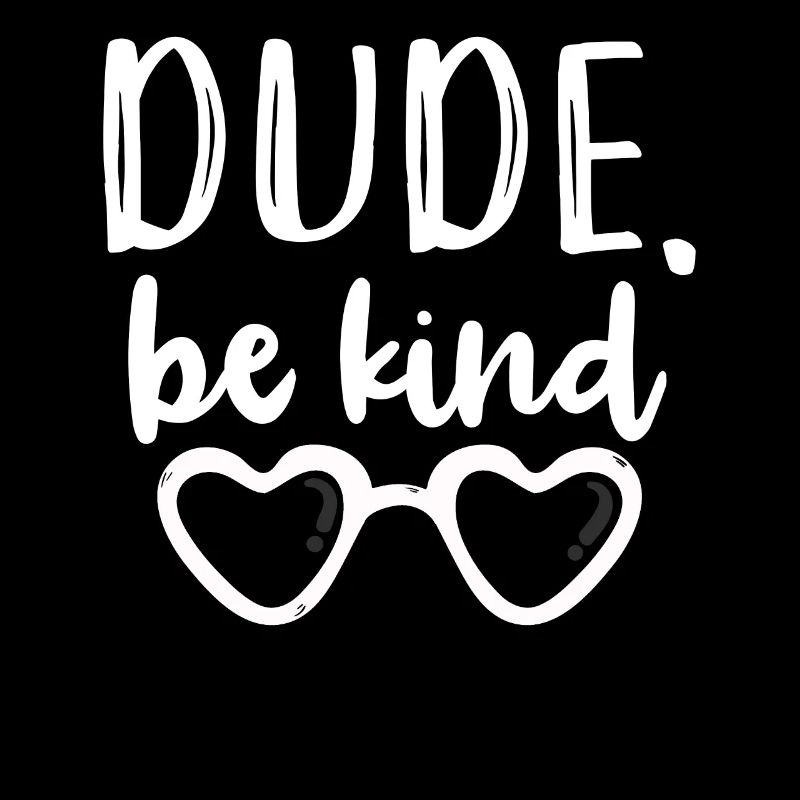 Dude Be Kind