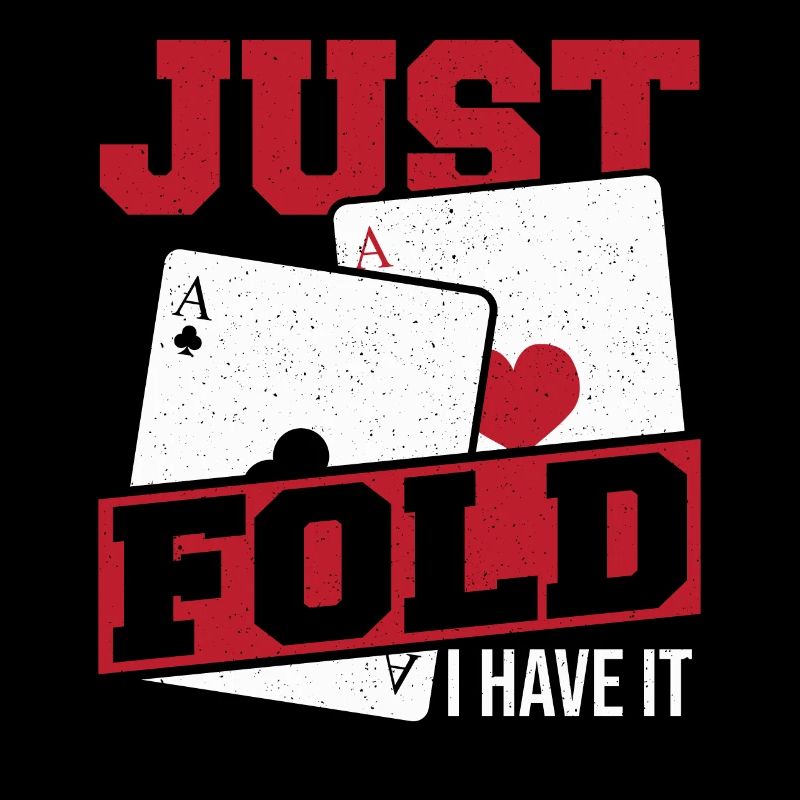 Just Fold I Have It Game Card Poker Chips Aces Spa