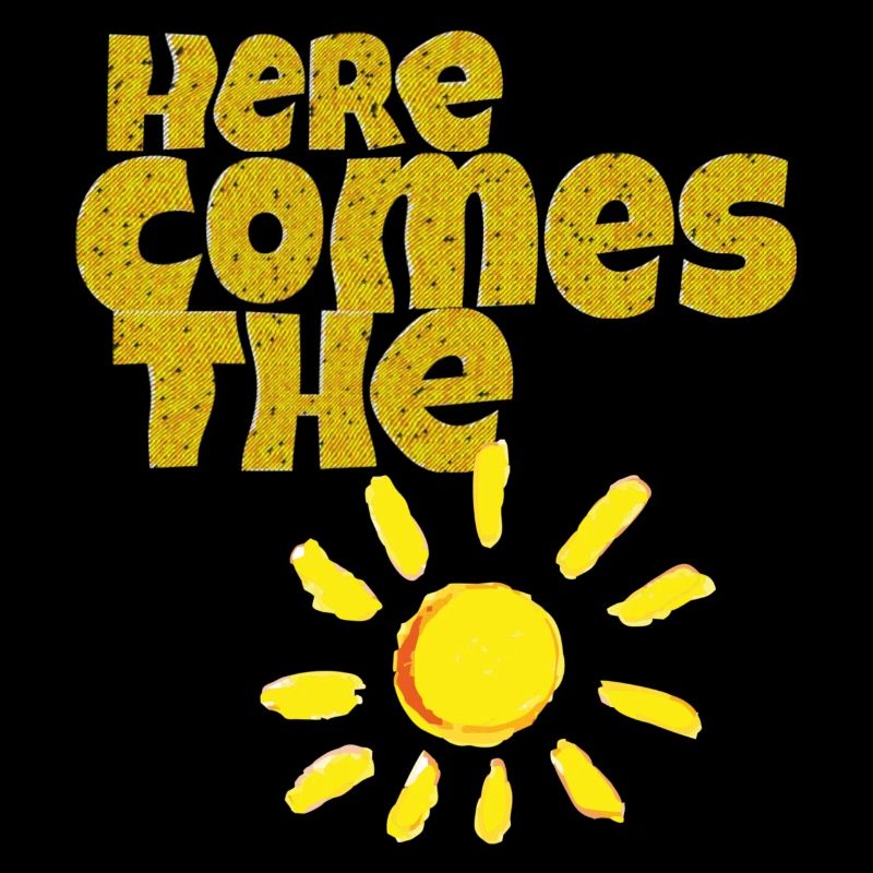 here comes the sun