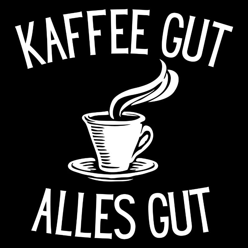 Kaffee gut - alles gut