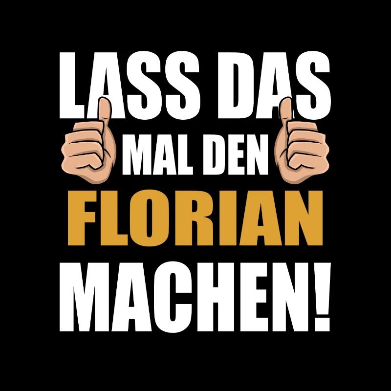 Lass das mal den Florian machen