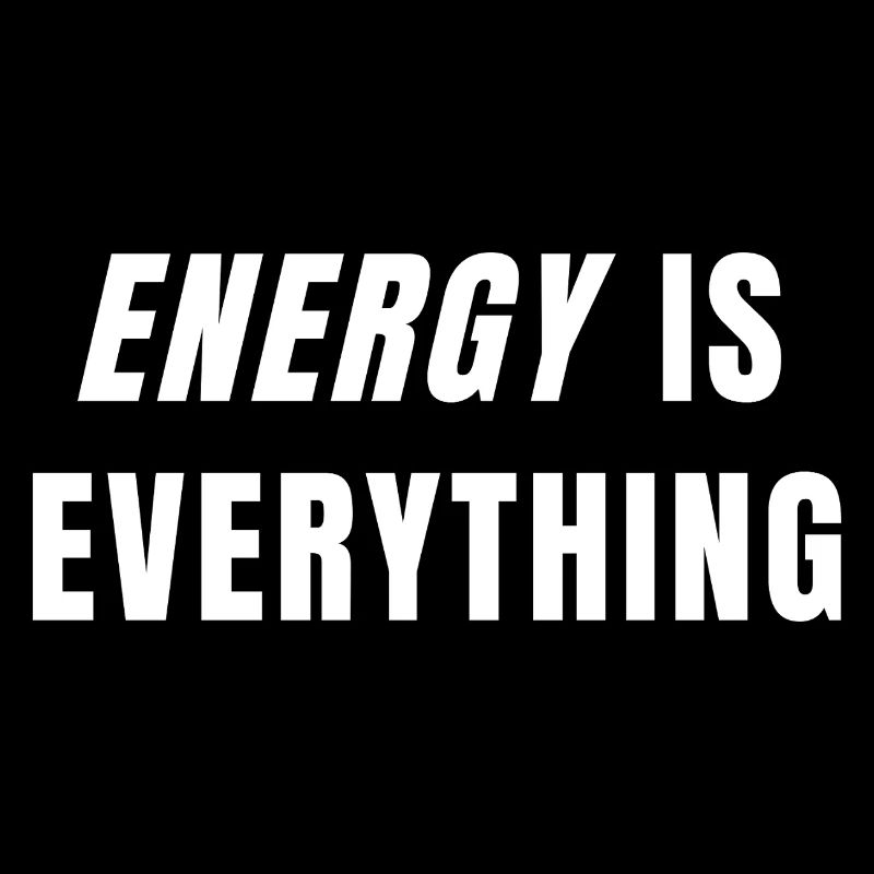 Energy Is Everything Motivation Focus Power