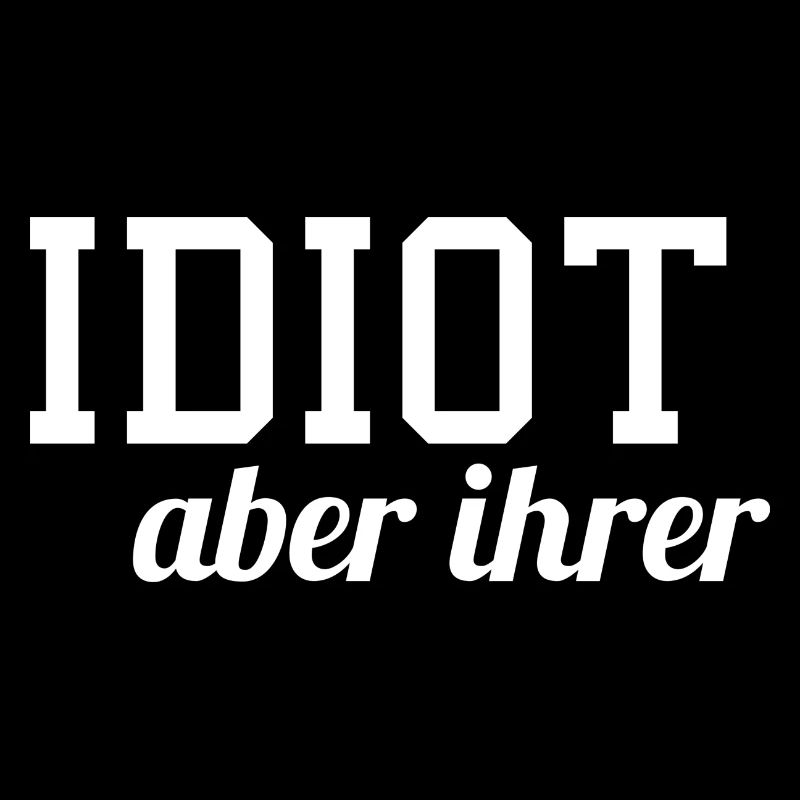 Idiot aber ihrer