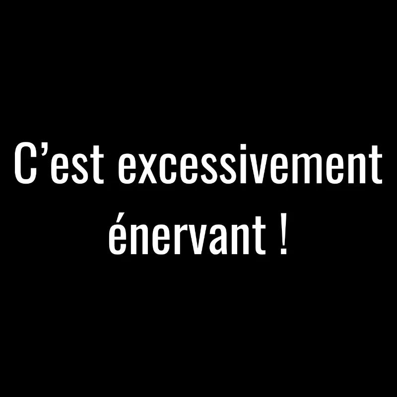 C'est excessivement énervant