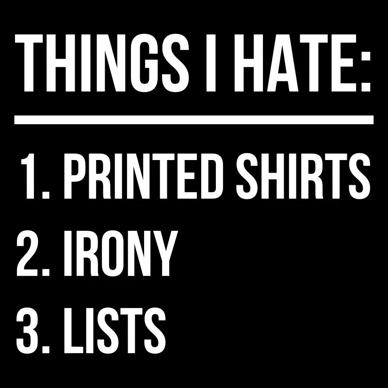 things i hate printed shirts irony lists ich hasse