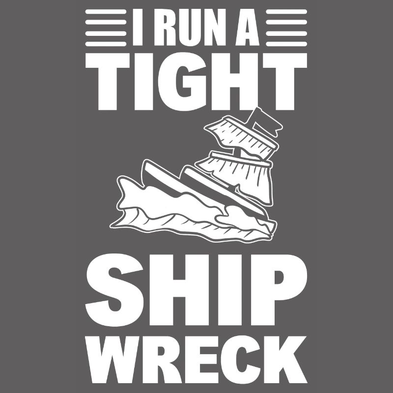 I Run A Tight Shipwreck Schiffsingenieur