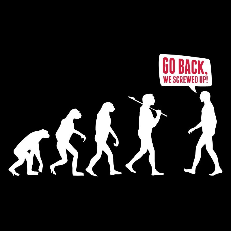 Go back we screwed up - Evolution Lustig Humor