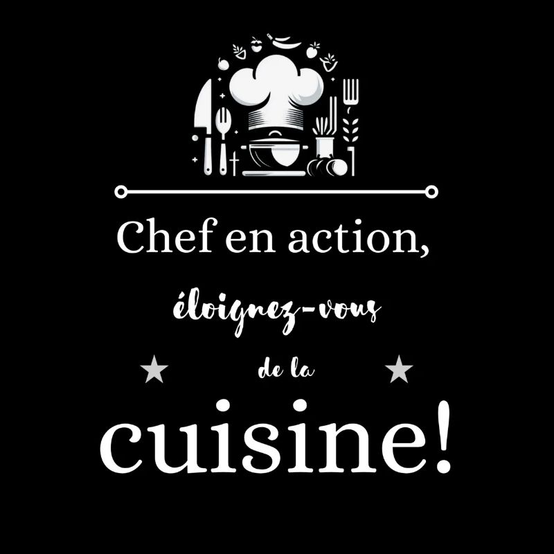 Chef en action, éloignez vous de la cuisine !