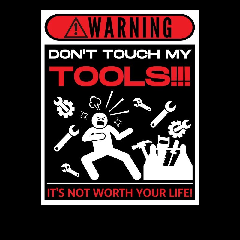 Don't touch my tools