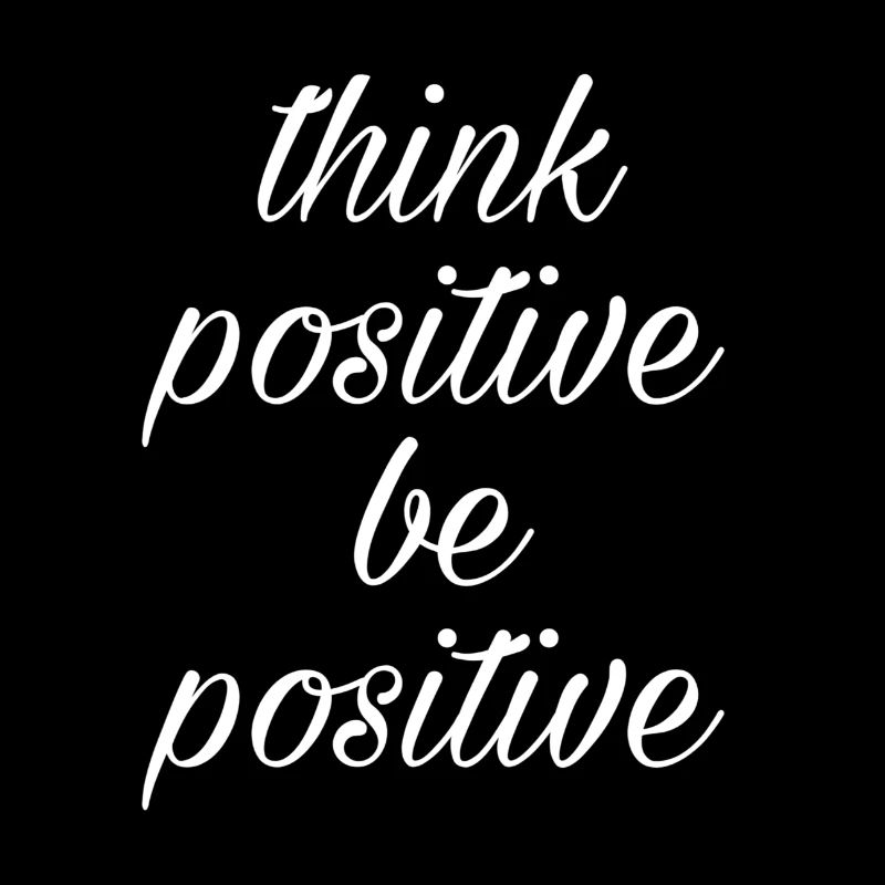Think positive be positive