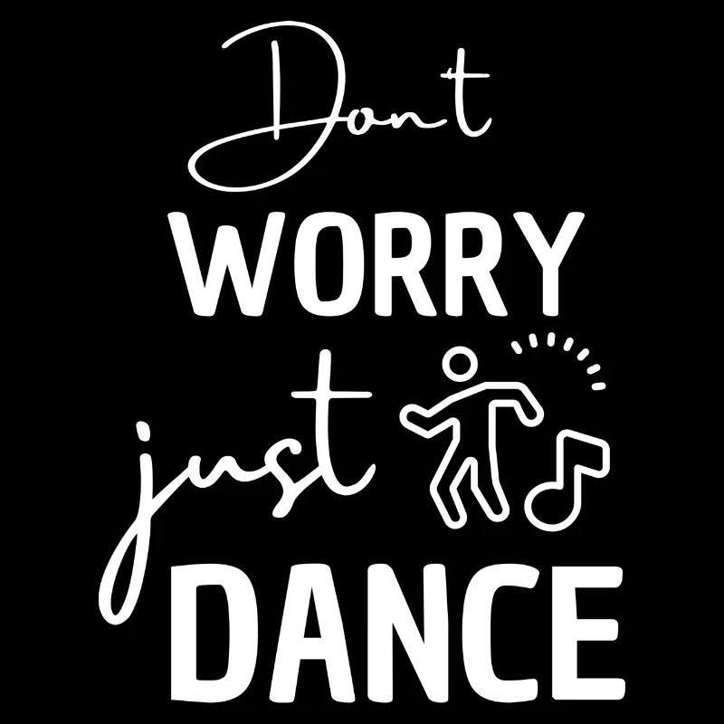 Ne t’inquiète pas, danse. Dicton dansant pour les danseurs.