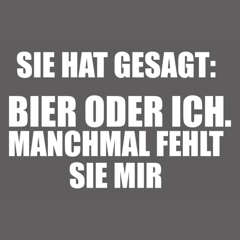 Bier oder ich, manchmal fehlt sie mir Trinkspruch