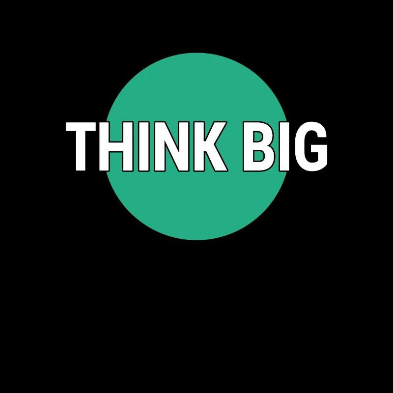 Think big think big