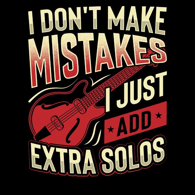 I Don't Make Mistakes I Just Add Extra Solos
