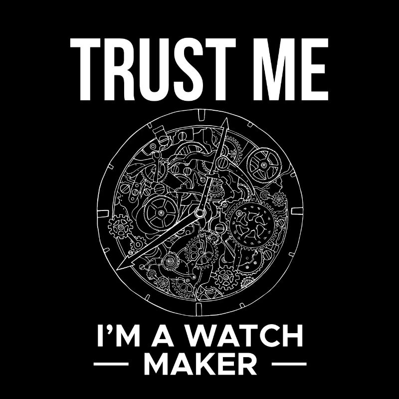 Trust Me I Am A Watch Maker