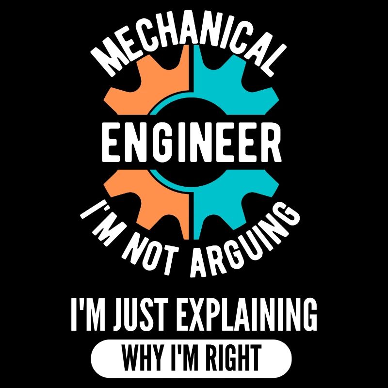 Mechanical Engineer I'm Not Arguing