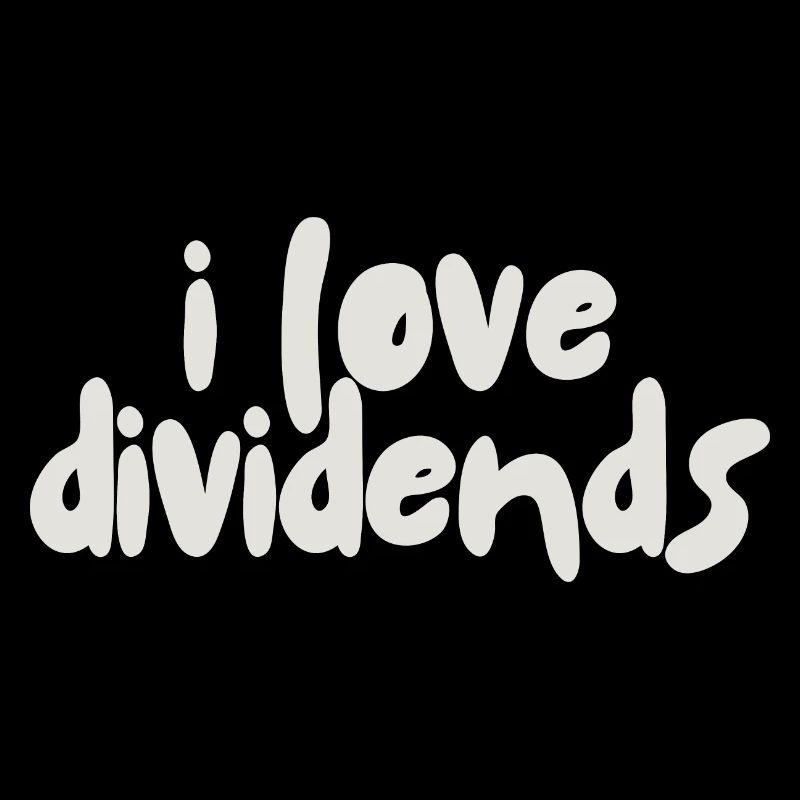 I love dividends