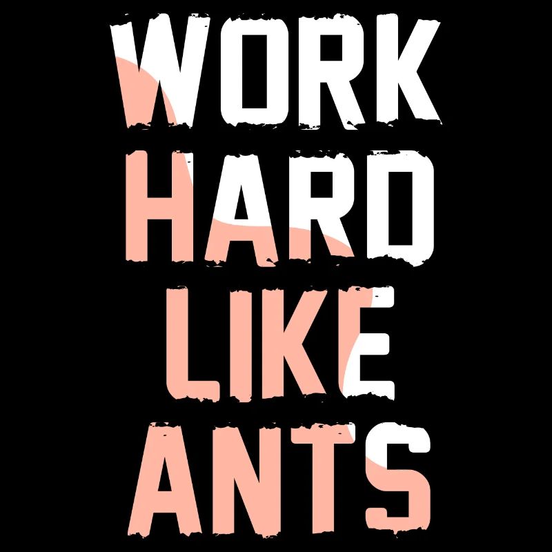 Work Hard Like ants