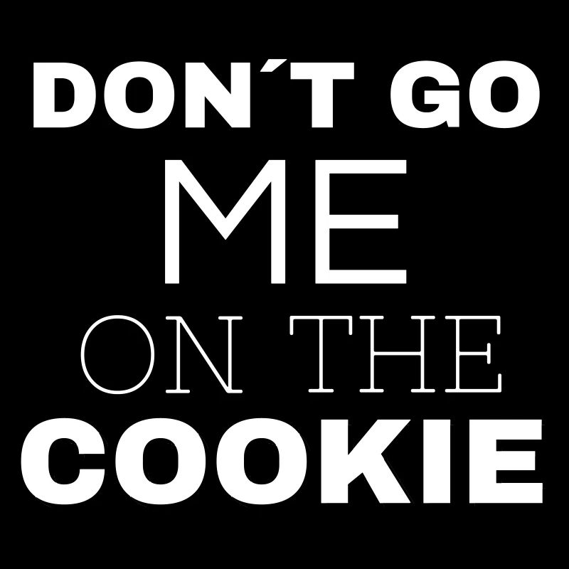 Dont Go Me On The Cookie White