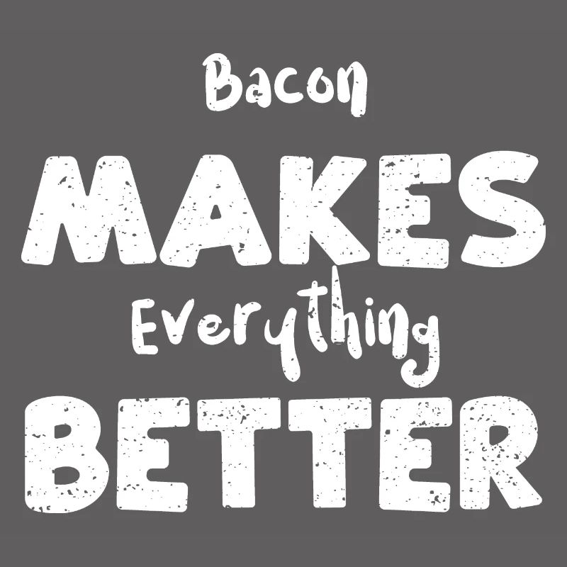 Bacon Makes Everything Better