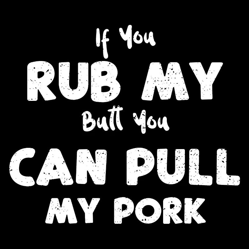If You Rub My Butt You Can Pull...