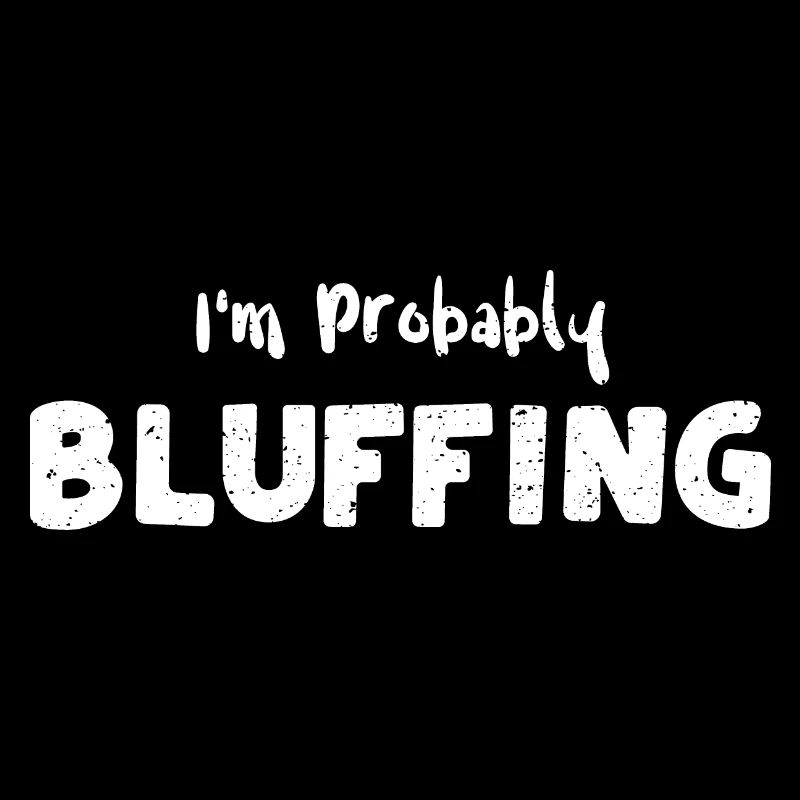 I'm Probably Bluffing - Poker