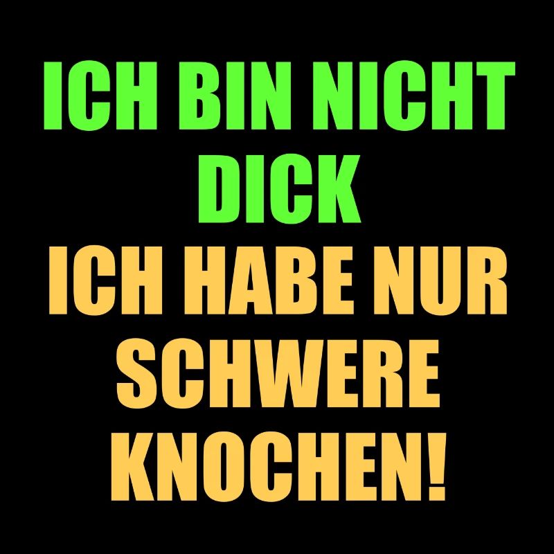 Ich bin nicht dick, ich habe nur schwere Knmochen