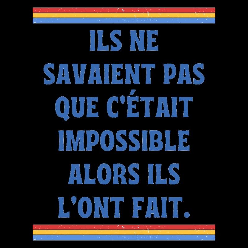 Ils ne savaient pas que c'était impossible