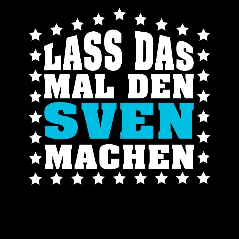 Lass das mal den SVEN machen Vornamen Spruch