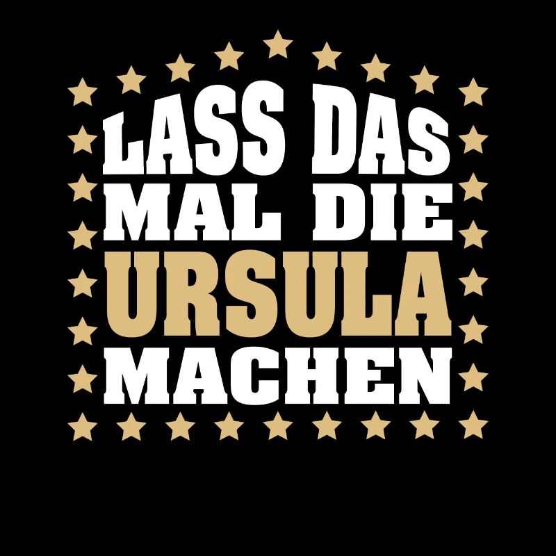 Lass das mal die URSULA machen Vornamen Spruch
