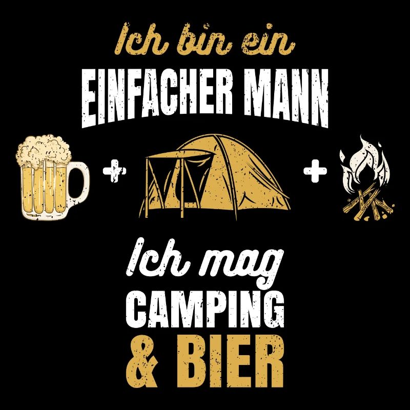 Ich bin ein einfacher Mann Camping und Bier