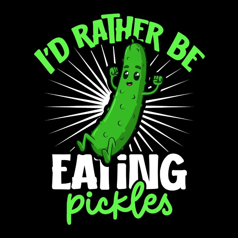 I'd rather be eating pickles - Cucumber