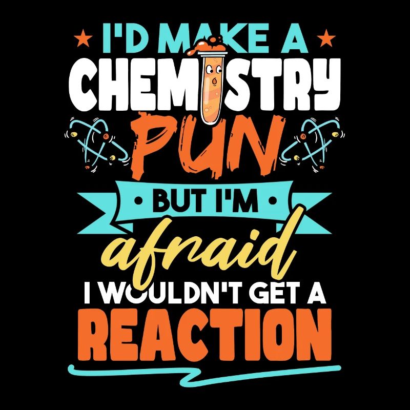 I'd Make A Chemistry Pun Funny Chemist Humor