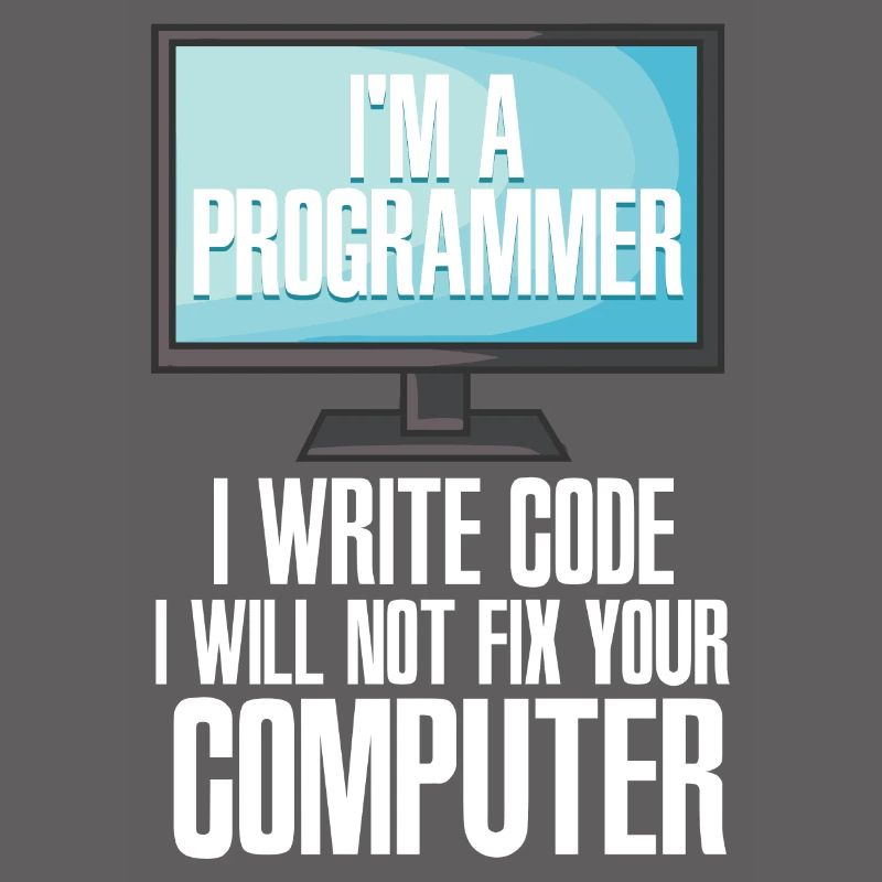 I'm A Programmer I Write Code I Will Not Fix Your