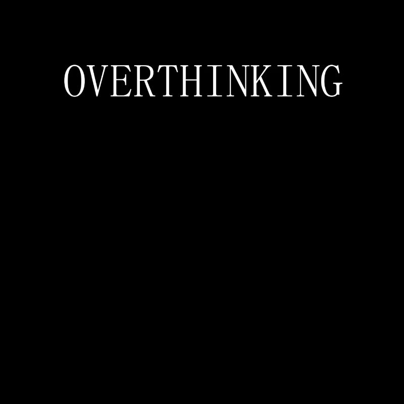 Overthinking