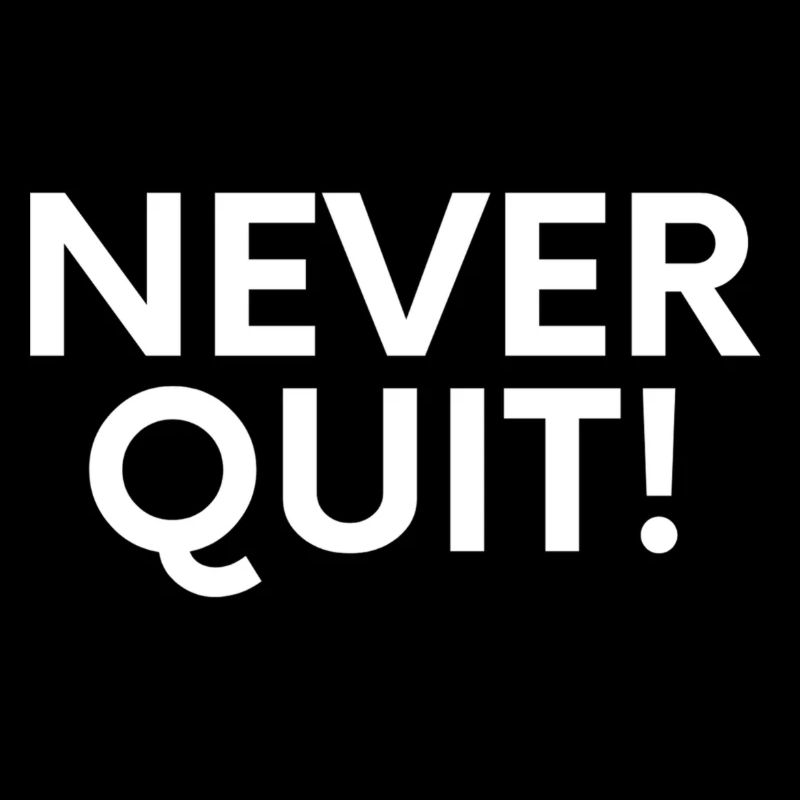 NEVER QUIT