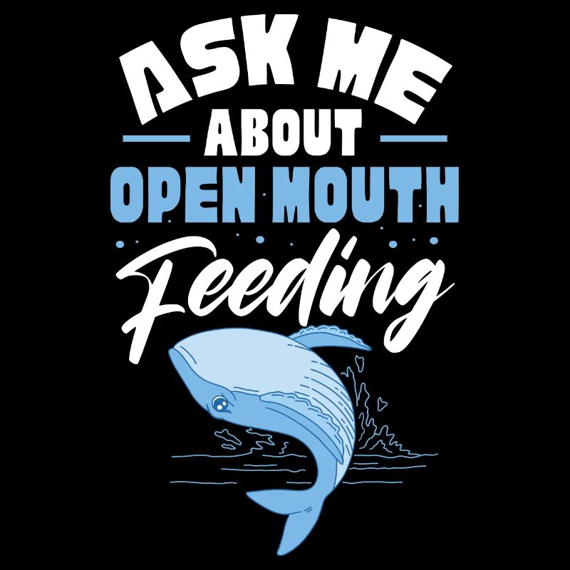 Ask Me About Open Mouth Feeding Humpback Blue
