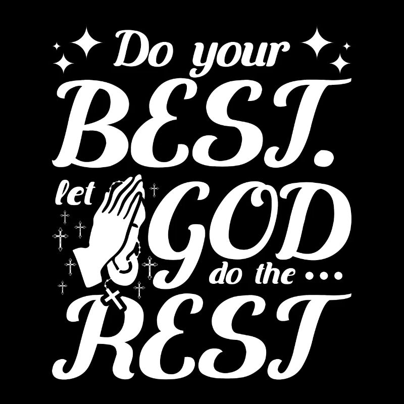 Do your best let god do the rest