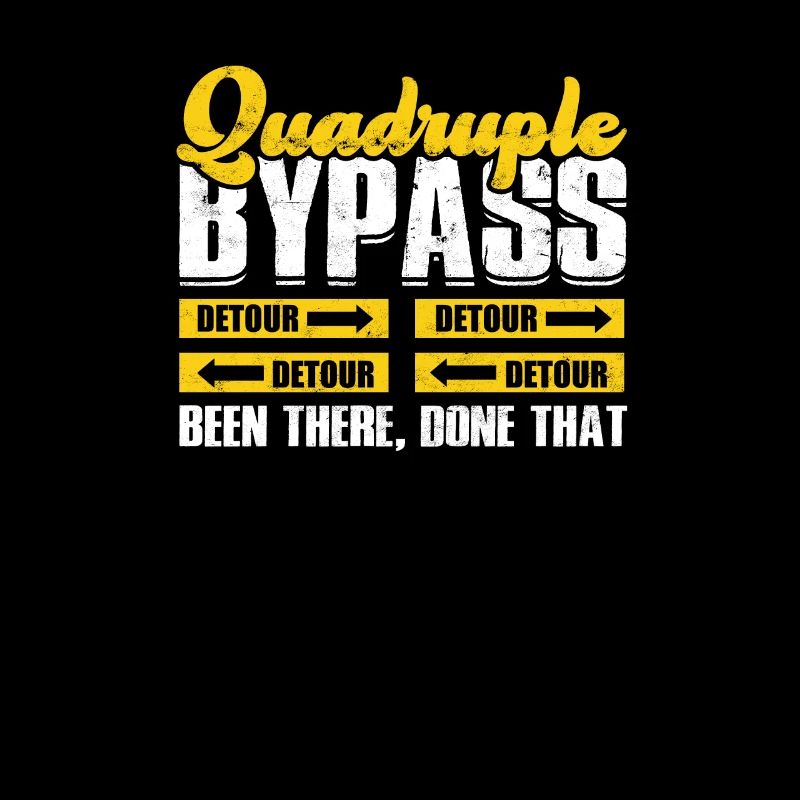 Quadruple bypass Been there, done that - heart