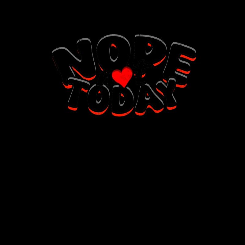 NOPE NOT TODAY - Refus