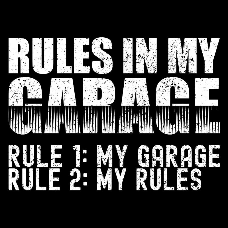 Garage Rules - Rule 1 My Garage Rule 2 My Rules