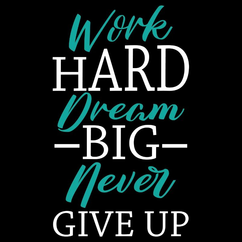 Work Hard Dream Big Never Give Up