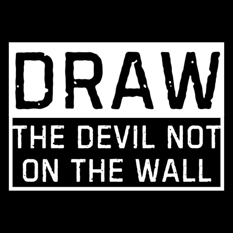 Draw the devil not on the wall -lustige Sprüche