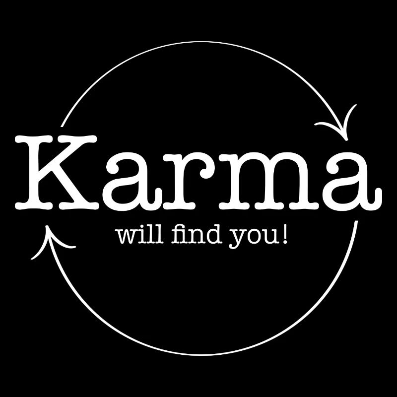 Karma wird dich finden!