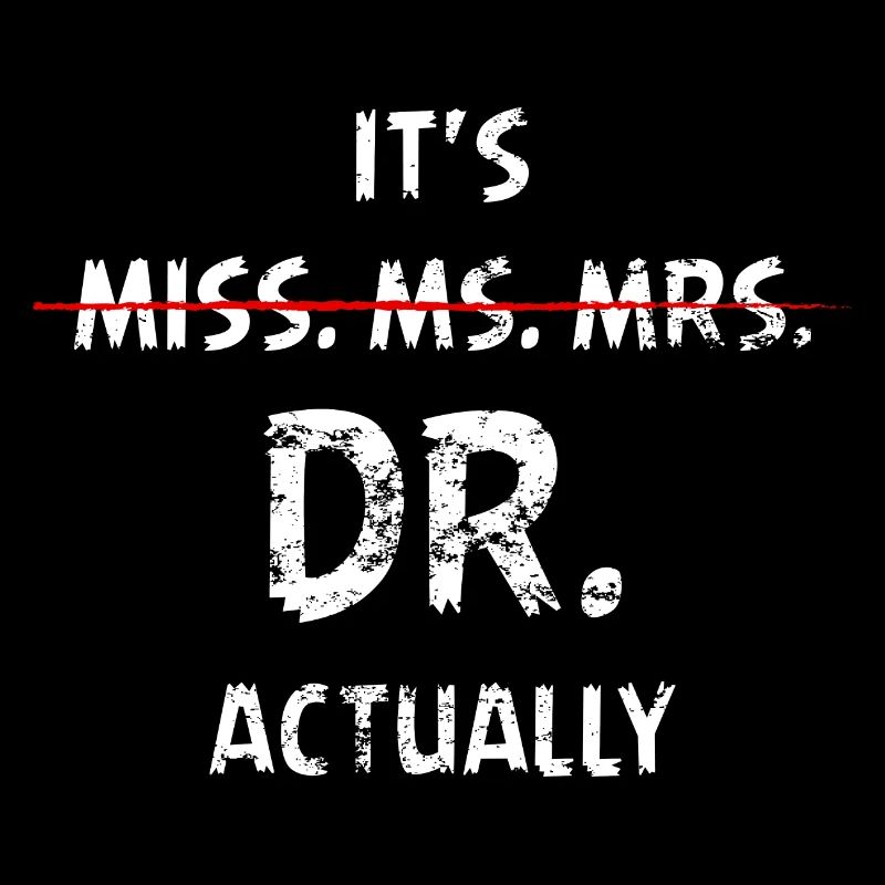 Its Not Miss Ms Mrs Its Dr Actually