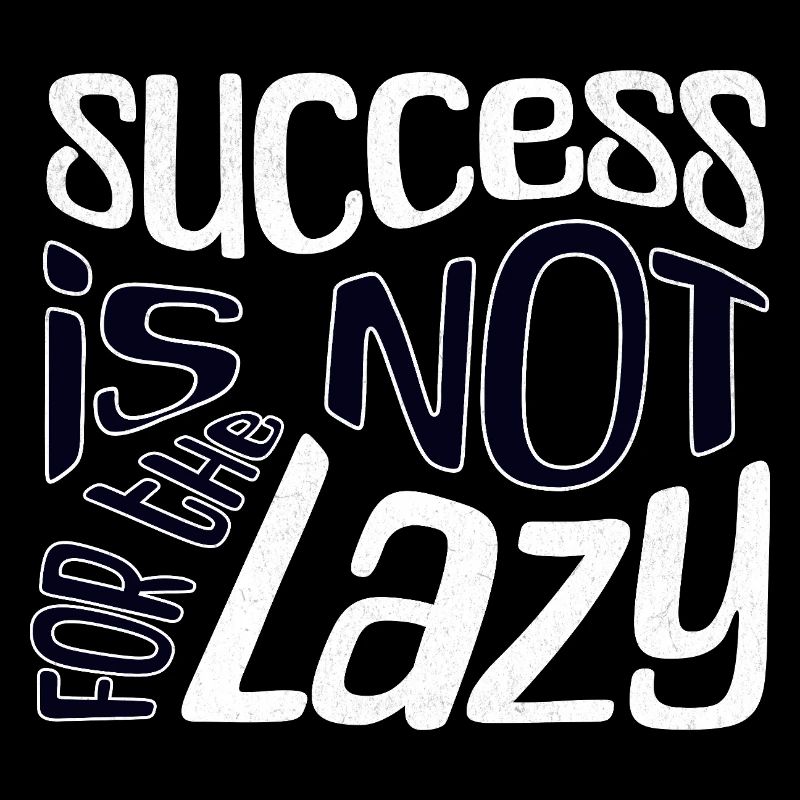 Success is not for the Lazy