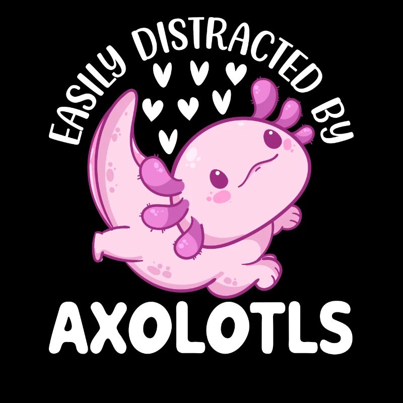 Axolotl Lover Cute Axolotls - Easily Distracted By