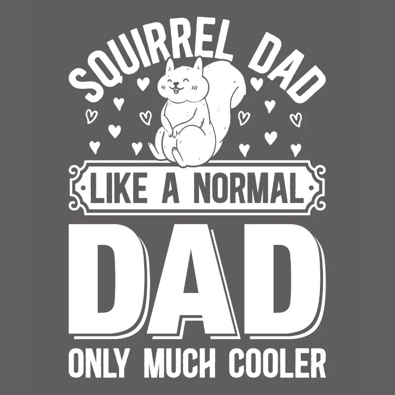 Squirrel Dad Like A Normal Dad Only Much Cooler