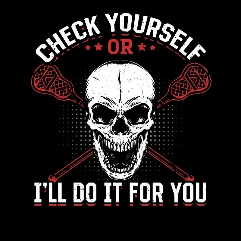 Check Yourself Or I'll Do It For You - Funny Lacro