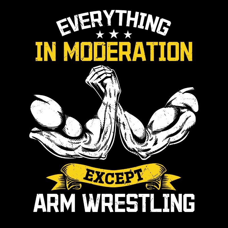 Everything In Moderation Except Arm Wrestling